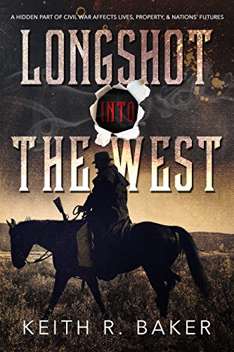 Longshot Into The West: A hidden part of the Civil War affects lives, property, & nation's futures