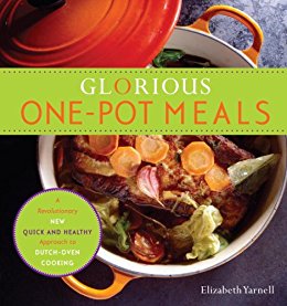 Glorious One-Pot Meals: A Revolutionary New Quick and Healthy Approach to Dutch-Oven Cooking 